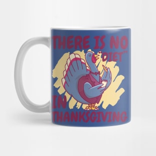 There Is No Diet in Thanksgiving Funny Turkey Mug